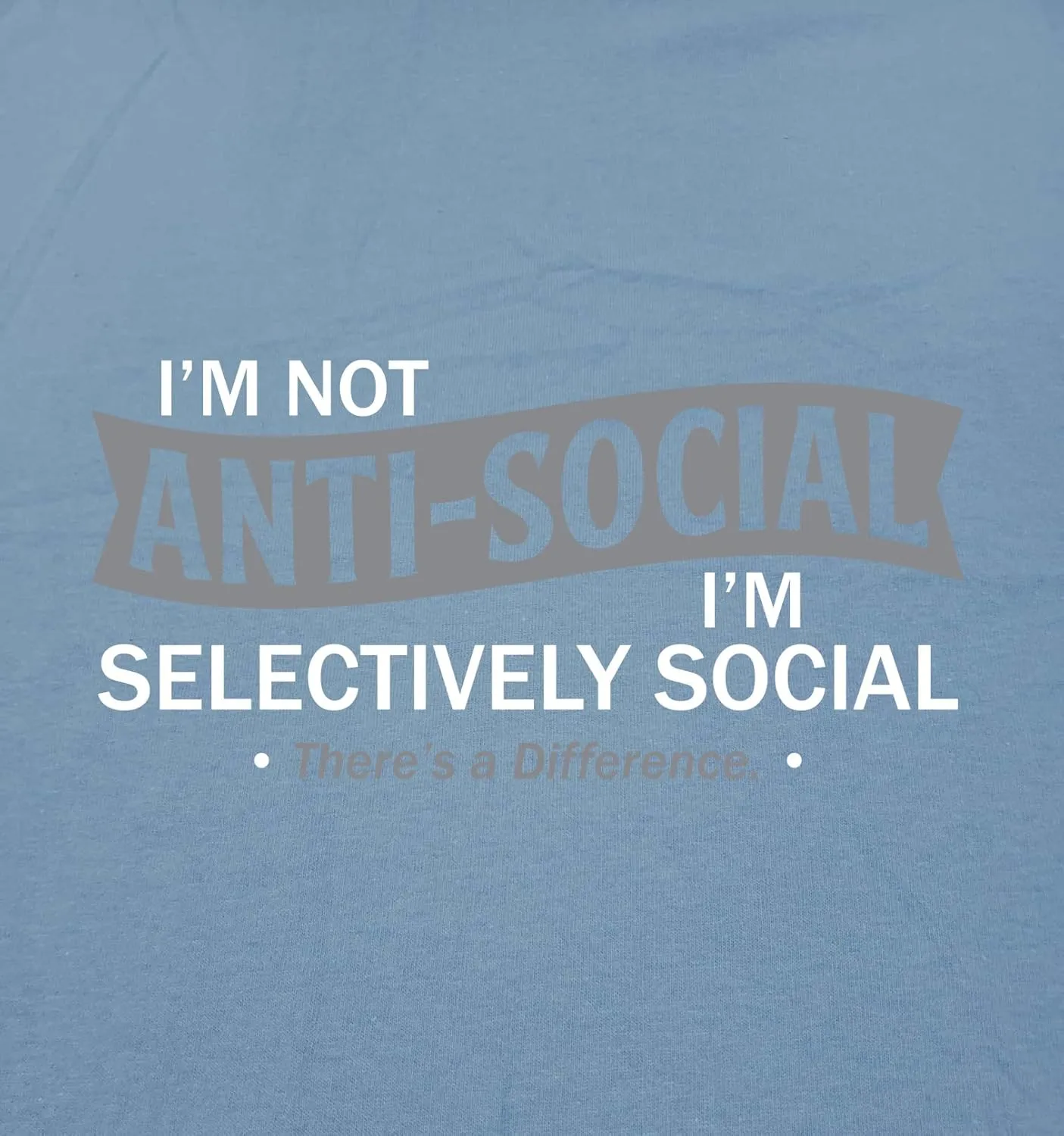 I'm Not Anti-Social I'm Selectively Social Novelty Sarcastic Funny T Shirt